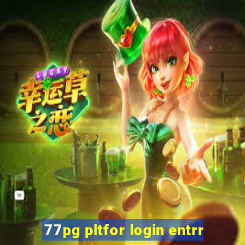 77pg pltfor login entrr